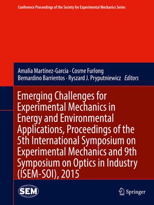 cover image of Emerging Challenges for Experimental Mechanics in Energy and Environmental Applications, Proceedings of the 5th International Symposium on Experimental Mechanics and 9th Symposium on Optics in Industry (ISEM-SOI), 2015